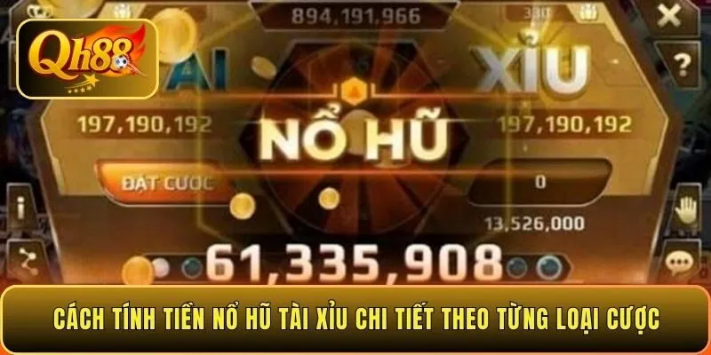 cach-tinh-tien-no-hu-tai-xiu-chi-tiet-theo-tung-loai-cuoc