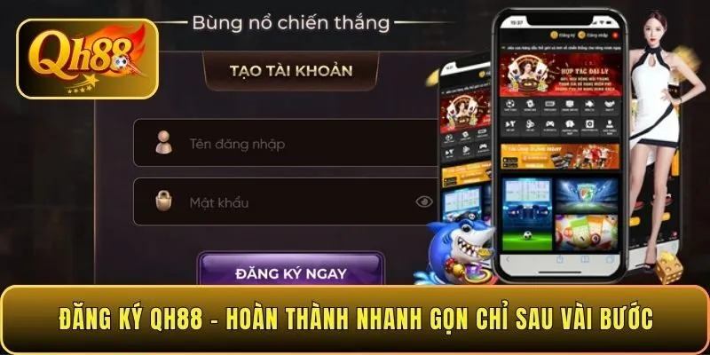 dang-ky-qh88-hoan-thanh-nhanh-gon-chi-sau-vai-buoc