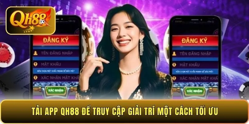 tai-app-qh88-de-truy-cap-giai-tri-mot-cach-toi-uu